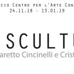 DE SCULTURA – 24 NOVEMBRE 2018 – 13 GENNAIO 2019 – CASA MASACCIO